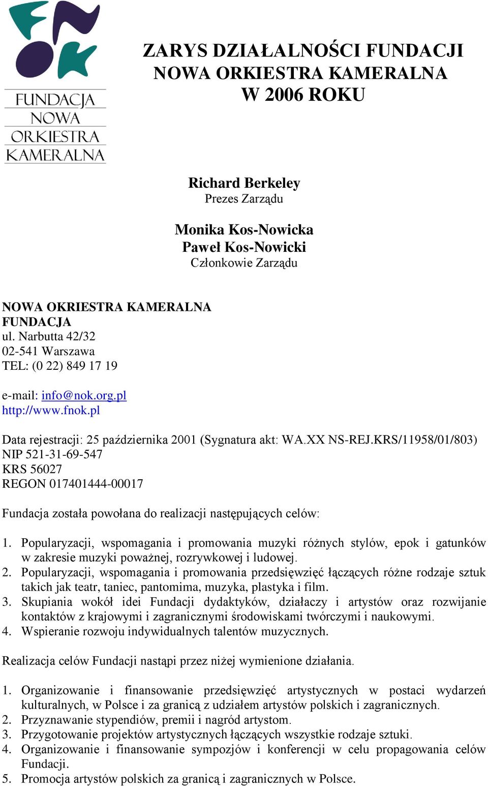 KRS/11958/01/803) NIP 521-31-69-547 KRS 56027 REGON 017401444-00017 Fundacja została powołana do realizacji następujących celów: 1.