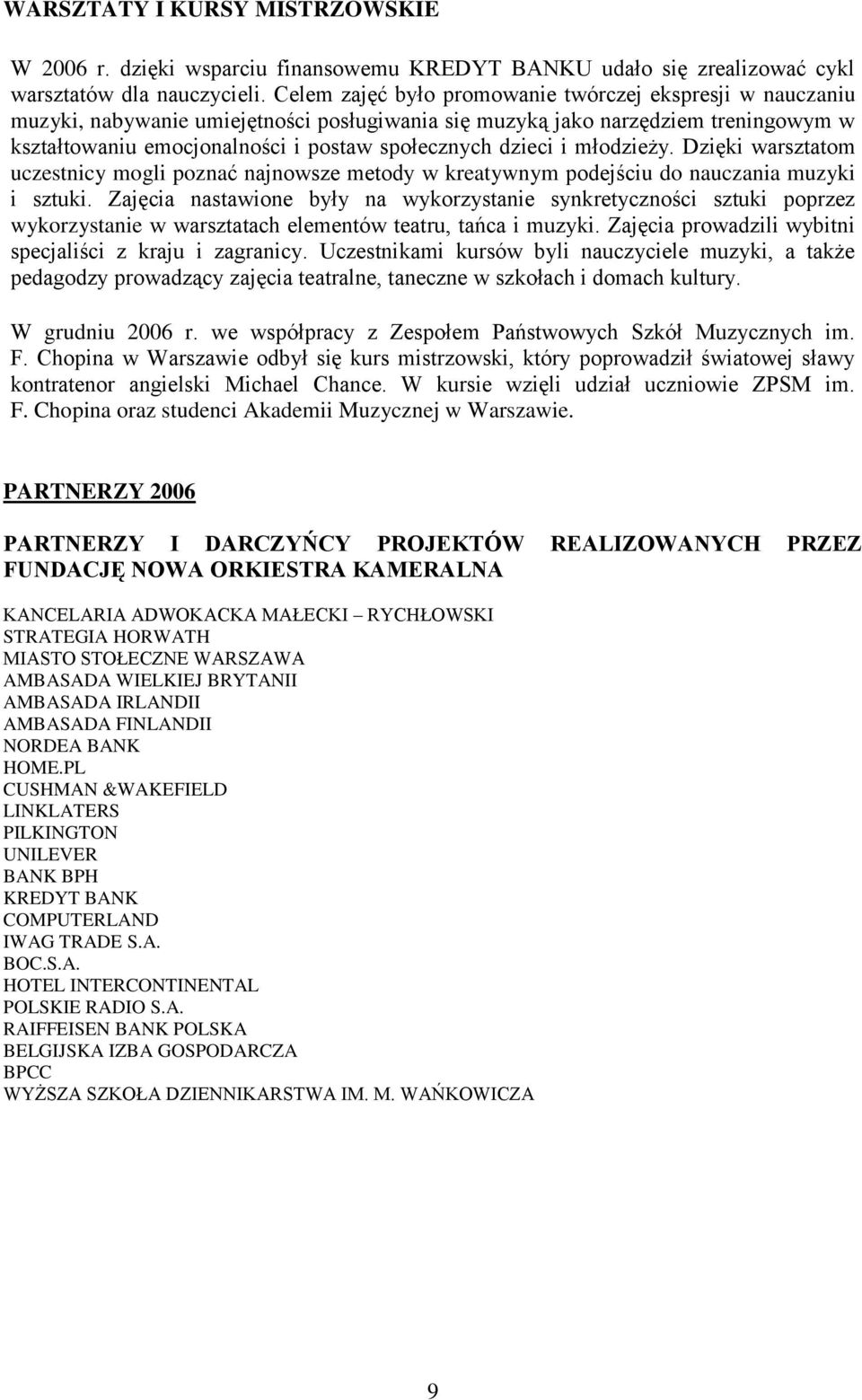 dzieci i młodzieży. Dzięki warsztatom uczestnicy mogli poznać najnowsze metody w kreatywnym podejściu do nauczania muzyki i sztuki.