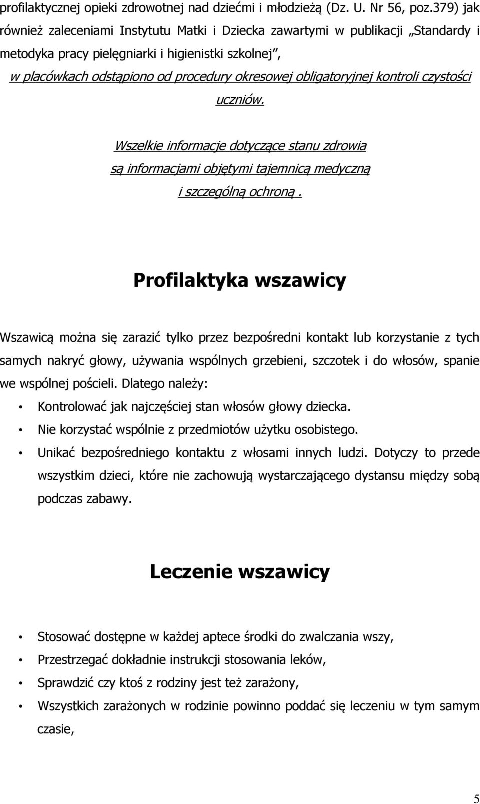 obligatoryjnej kontroli czystości uczniów. Wszelkie informacje dotyczące stanu zdrowia są informacjami objętymi tajemnicą medyczną i szczególną ochroną.