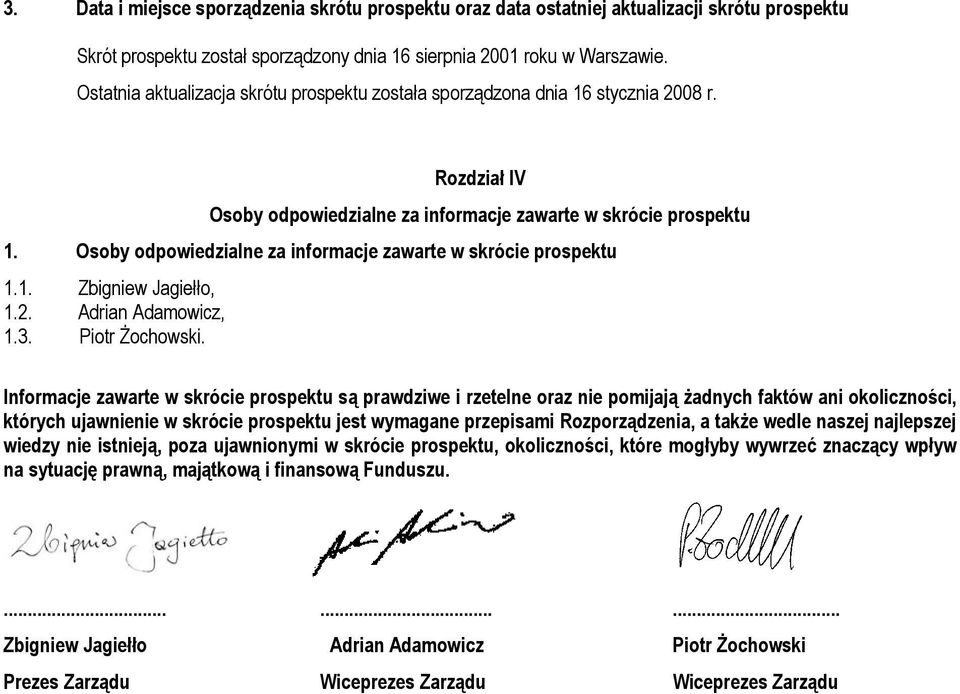 Osoby odpowiedzialne za informacje zawarte w skrócie prospektu 1.1. Zbigniew Jagiełło, 1.2. Adrian Adamowicz, 1.3. Piotr Żochowski.