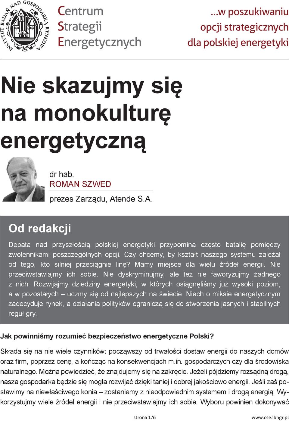 Czy chcemy, by kształt naszego systemu zależał od tego, kto silniej przeciągnie linę? Mamy miejsce dla wielu źródeł energii. Nie przeciwstawiajmy ich sobie.