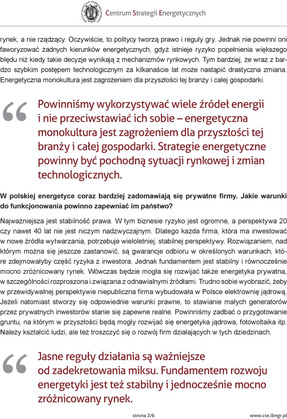 Tym bardziej, że wraz z bardzo szybkim postępem technologicznym za kilkanaście lat może nastąpić drastyczna zmiana.