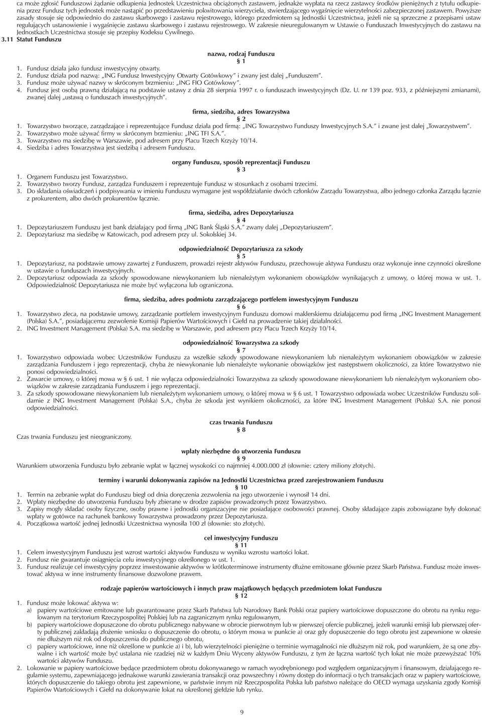 Powy sze zasady stosuje siê odpowiednio do zastawu skarbowego i zastawu rejestrowego, którego przedmiotem s¹ Jednostki Uczestnictwa, je eli nie s¹ sprzeczne z przepisami ustaw reguluj¹cych