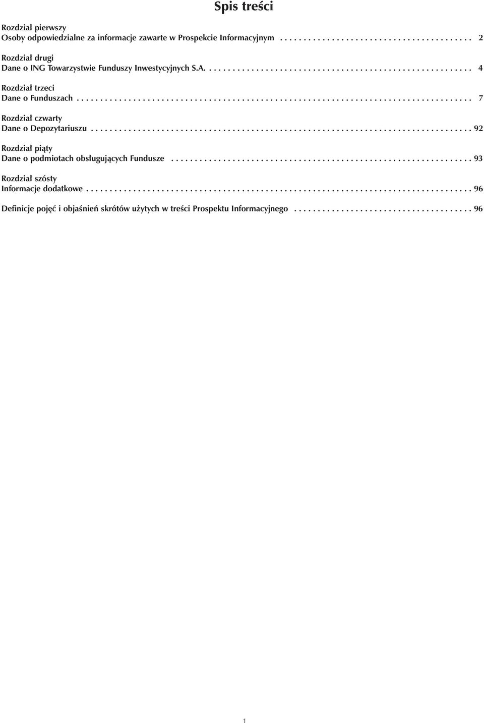 ................................................................................ 92 Rozdzia³ pi¹ty Dane o podmiotach obs³uguj¹cych Fundusze................................................................ 93 Rozdzia³ szósty Informacje dodatkowe.