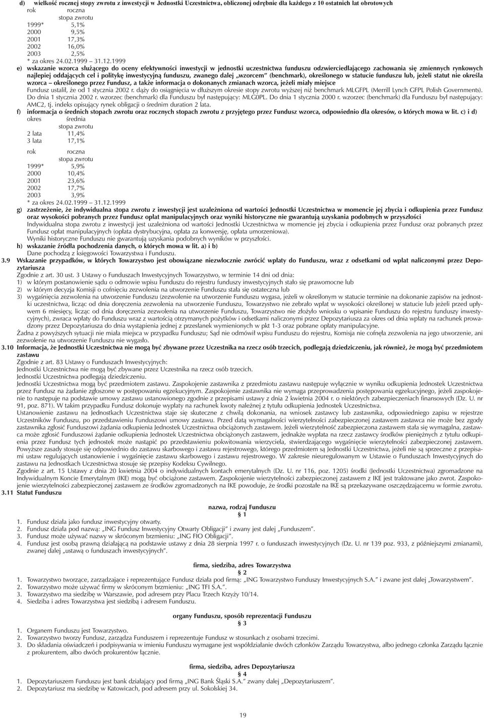 1999 e) wskazanie wzorca s³u ¹cego do oceny efektywnoœci inwestycji w jednostki uczestnictwa funduszu odzwierciedlaj¹cego zachowania siê zmiennych rynkowych najlepiej oddaj¹cych cel i politykê