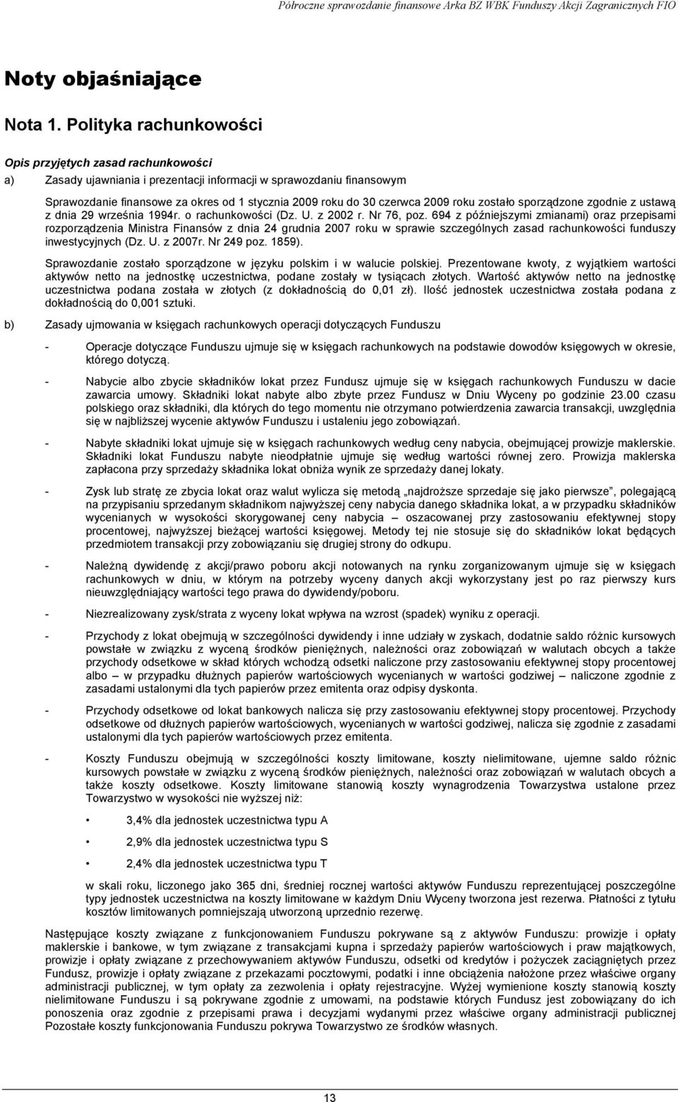czerwca 2009 roku zostało sporządzone zgodnie z ustawą z dnia 29 września 1994r. o rachunkowości (Dz. U. z 2002 r. Nr 76, poz.