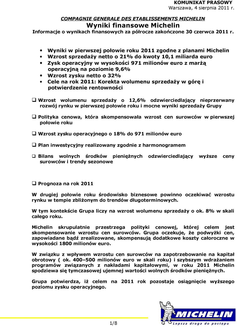 32% Cele na rk 2011: Krekta wlumenu sprzedaży w górę i ptwierdzenie rentwnści Wzrst wlumenu sprzedaży 12,6% dzwierciedlający nieprzerwany rzwój rynku w pierwszej płwie rku i mcne wyniki sprzedaży