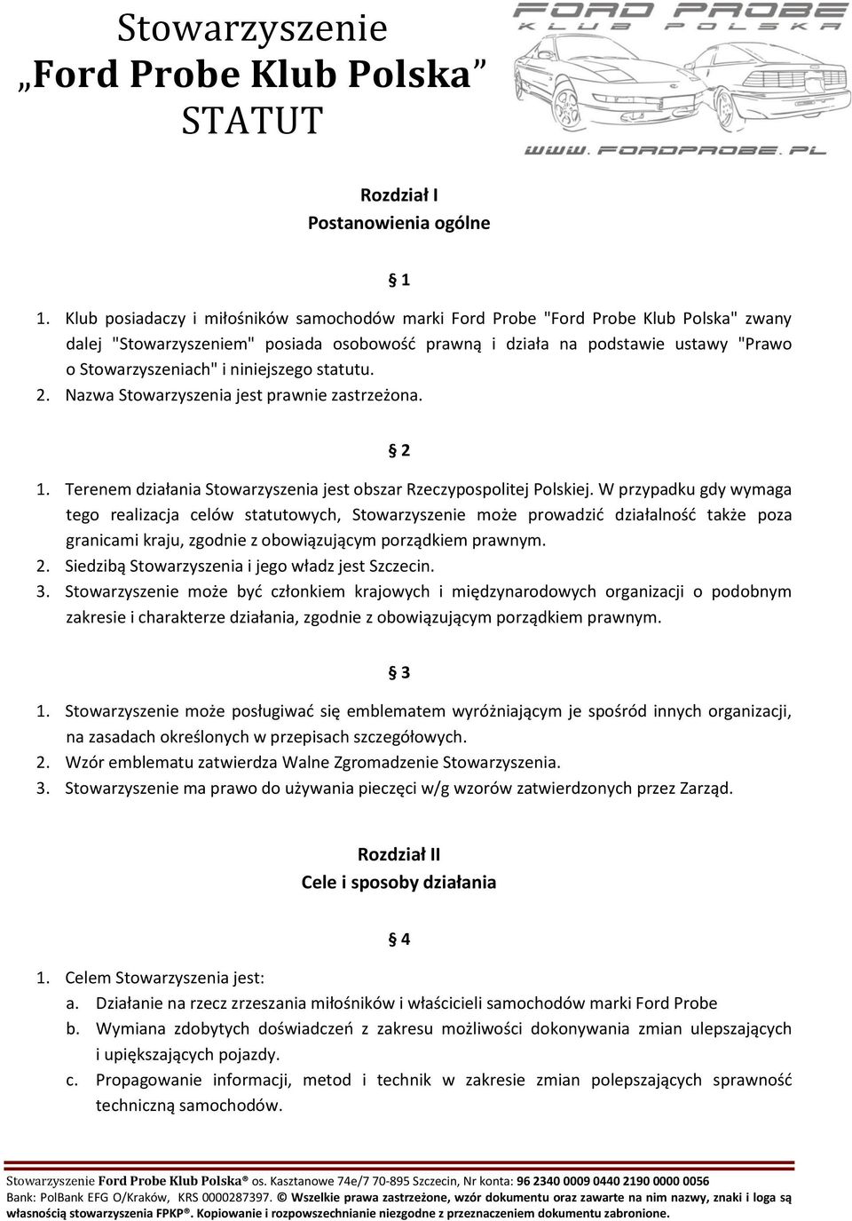 niniejszego statutu. 2. Nazwa Stowarzyszenia jest prawnie zastrzeżona. 2 1. Terenem działania Stowarzyszenia jest obszar Rzeczypospolitej Polskiej.