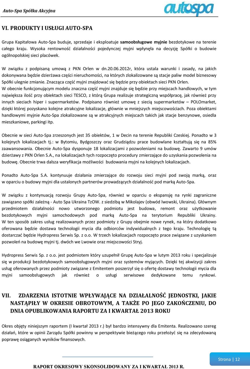 2012r, która ustala warunki i zasady, na jakich dokonywana będzie dzierżawa części nieruchomości, na których zlokalizowane są stacje paliw model biznesowy Spółki ulegnie zmianie.