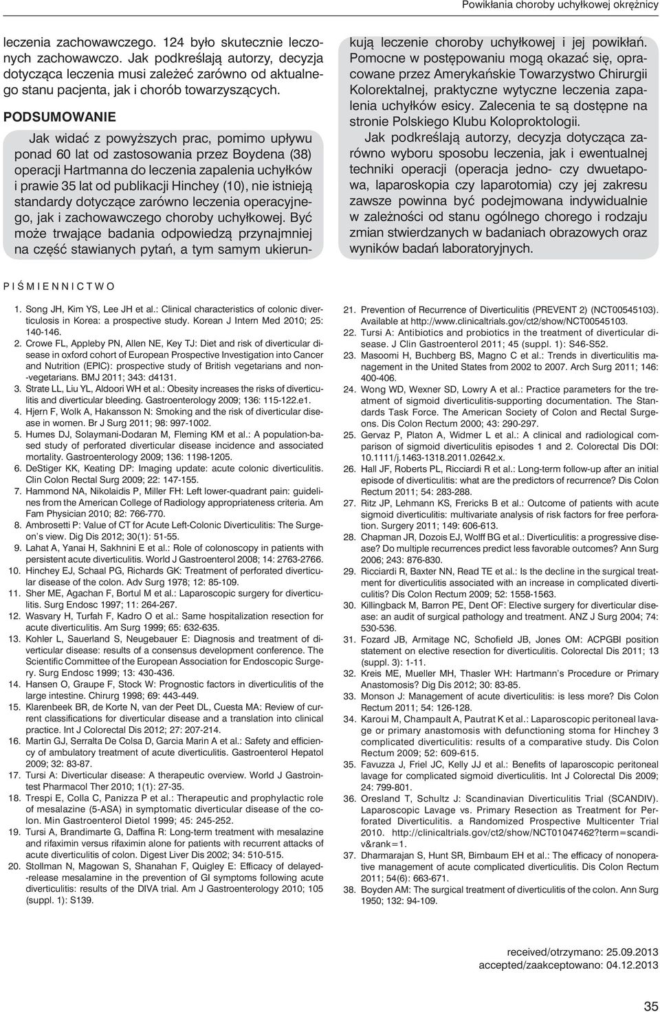 PODSUMOWANIE Jak widać z powyższych prac, pomimo upływu ponad 60 lat od zastosowania przez Boydena (38) operacji Hartmanna do leczenia zapalenia uchyłków i prawie 35 lat od publikacji Hinchey (10),