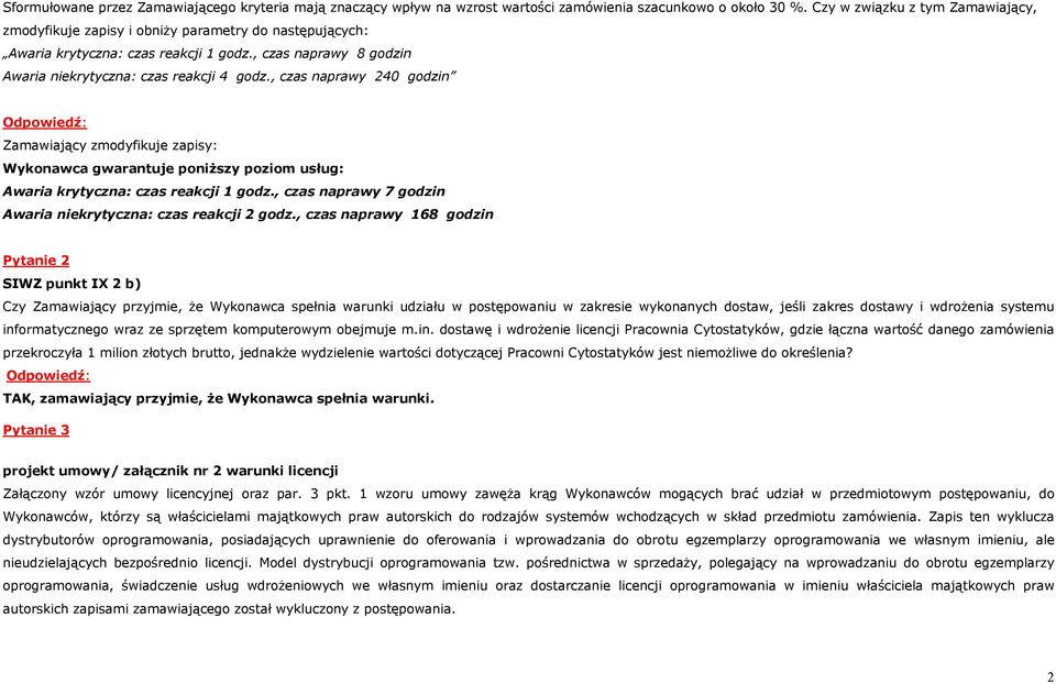 , czas naprawy 240 godzin Zamawiający zmodyfikuje zapisy: Wykonawca gwarantuje poniższy poziom usług: Awaria krytyczna: czas reakcji 1 godz.