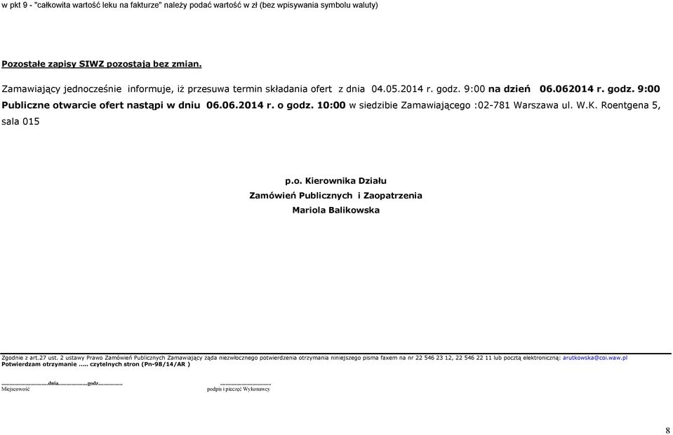 10:00 w siedzibie Zamawiającego :02-781 Warszawa ul. W.K. Roentgena 5, sala 015 p.o. Kierownika Działu Zamówień Publicznych i Zaopatrzenia Mariola Balikowska Zgodnie z art.27 ust.