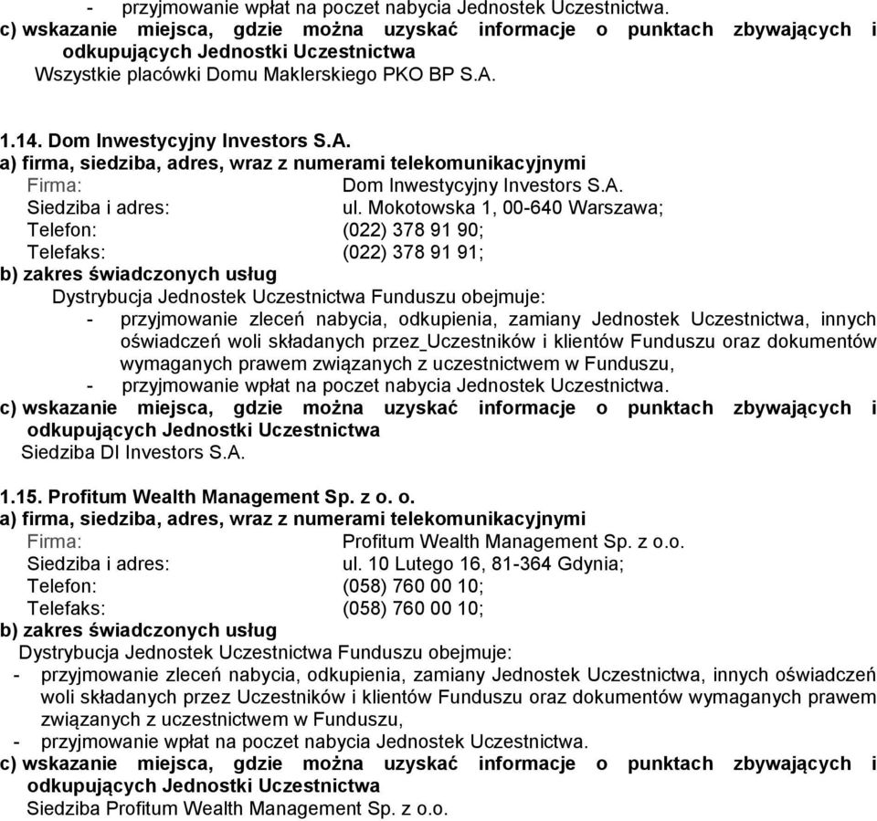 Uczestników i klientów Funduszu oraz dokumentów wymaganych prawem związanych z uczestnictwem w Funduszu, Siedziba DI Investors S.A. 1.15. Profitum Wealth Management Sp. z o. o. Profitum Wealth Management Sp. z o.o. ul.