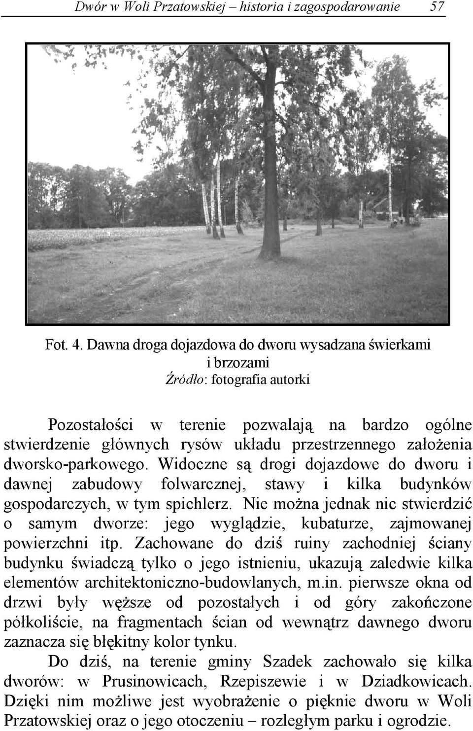 dworsko-parkowego. Widoczne s drogi dojazdowe do dworu i dawnej zabudowy folwarcznej, stawy i kilka budynków gospodarczych, w tym spichlerz.