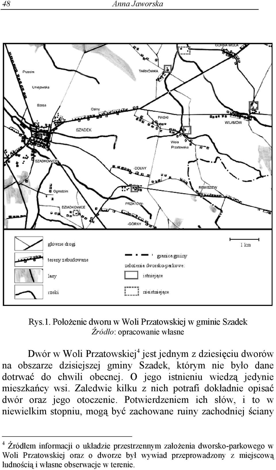 dzisiejszej gminy Szadek, którym nie było dane dotrwa do chwili obecnej. O jego istnieniu wiedz jedynie mieszka cy wsi.