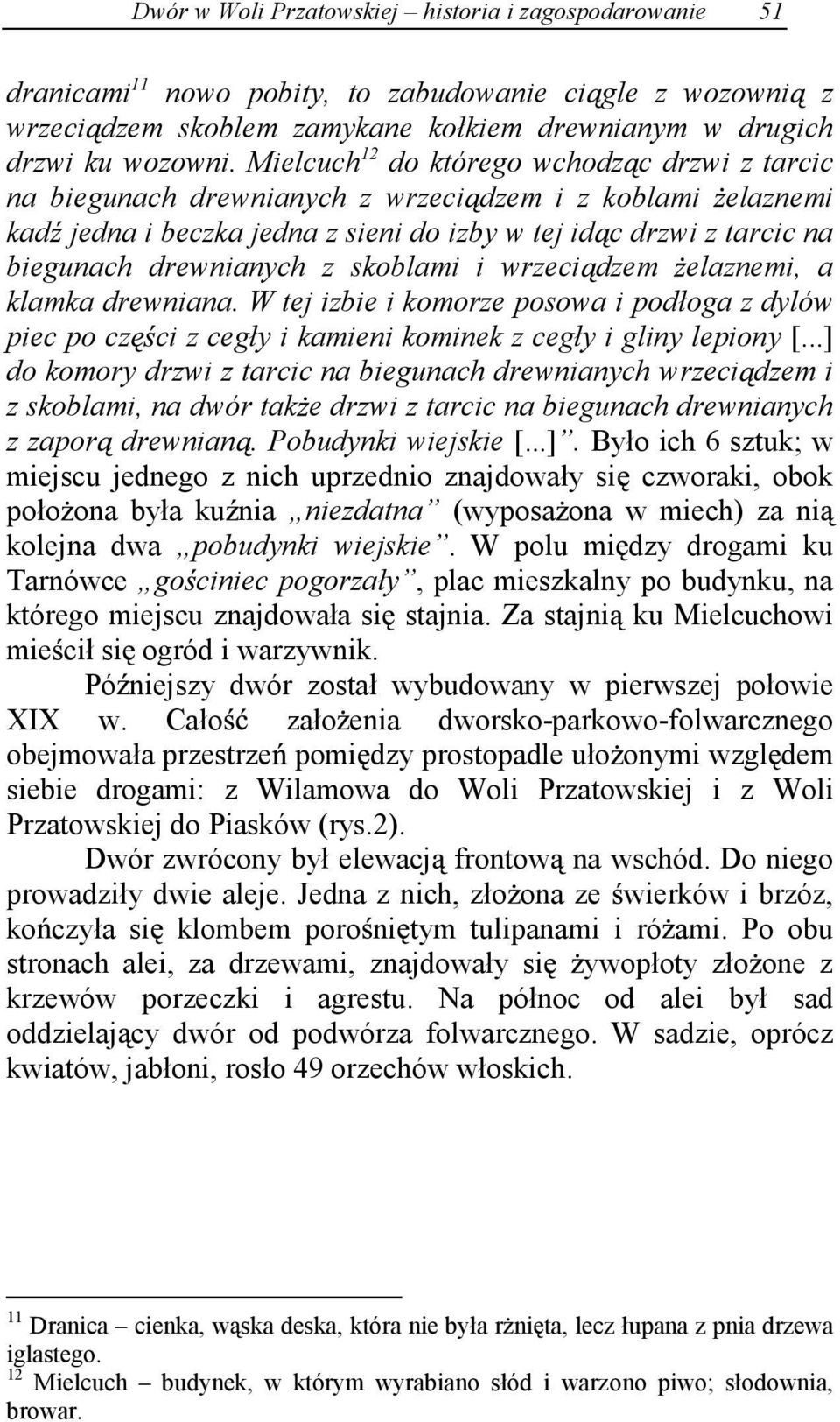 z skoblami i wrzeci dzem elaznemi, a klamka drewniana. W tej izbie i komorze posowa i podłoga z dylów piec po cz ci z cegły i kamieni kominek z cegły i gliny lepiony [.