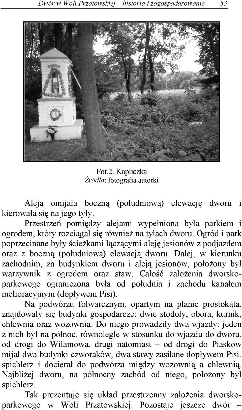 Ogród i park poprzecinane były cie kami ł cz cymi alej jesionów z podjazdem oraz z boczn (południow ) elewacj dworu.