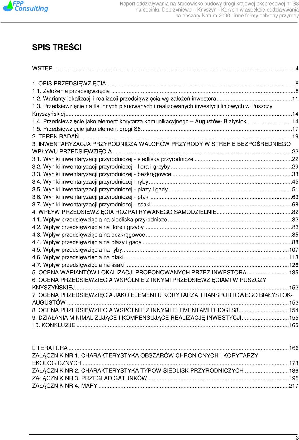 Przedsięwzięcie jako element drogi S8... 17 2. TEREN BADAŃ... 19 3. INWENTARYZACJA PRZYRODNICZA WALORÓW PRZYRODY W STREFIE BEZPOŚREDNIEGO WPŁYWU PRZEDSIĘWZIĘCIA... 22 3.1. Wyniki inwentaryzacji przyrodniczej - siedliska przyrodnicze.