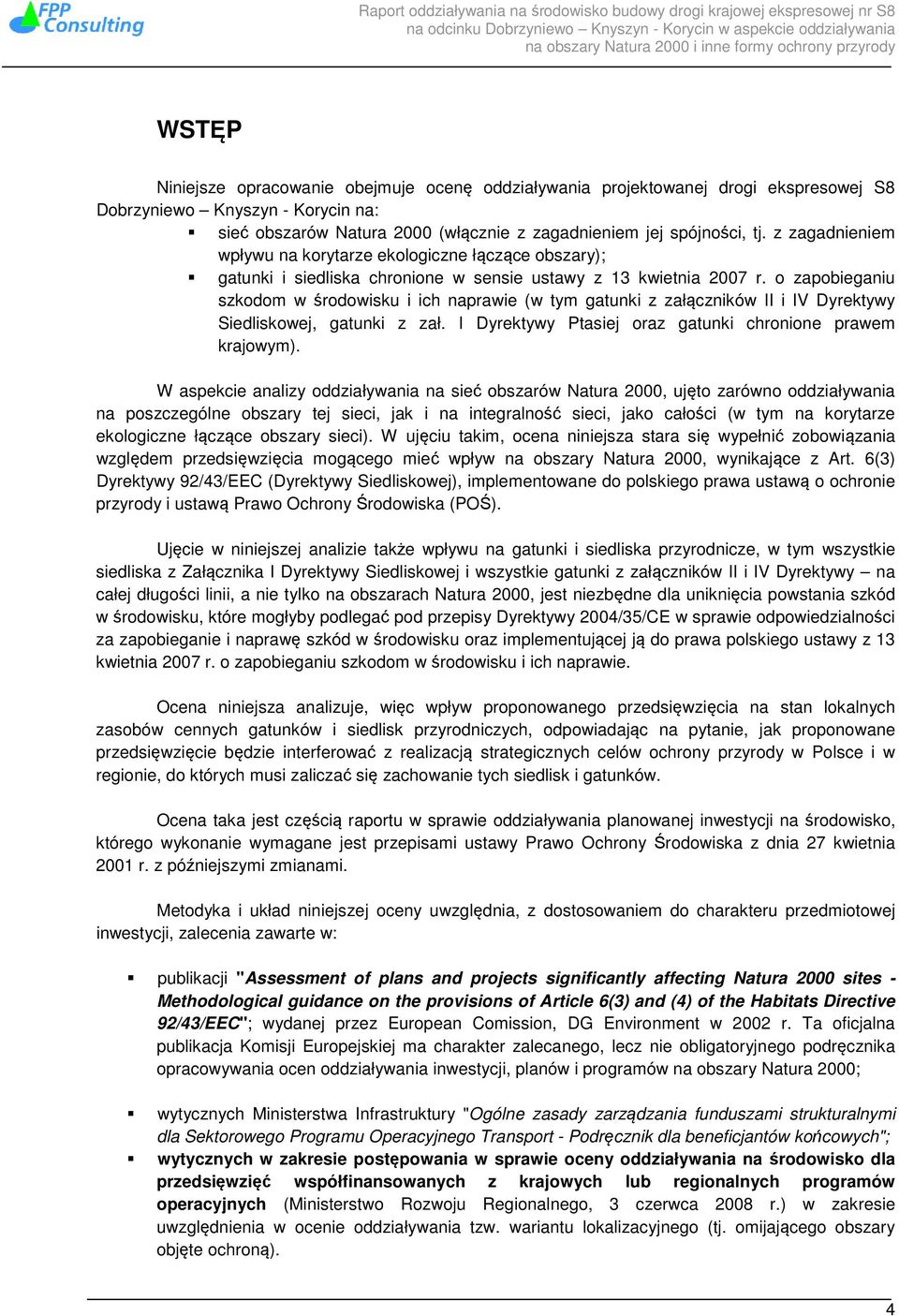 o zapobieganiu szkodom w środowisku i ich naprawie (w tym gatunki z załączników II i IV Dyrektywy Siedliskowej, gatunki z zał. I Dyrektywy Ptasiej oraz gatunki chronione prawem krajowym).