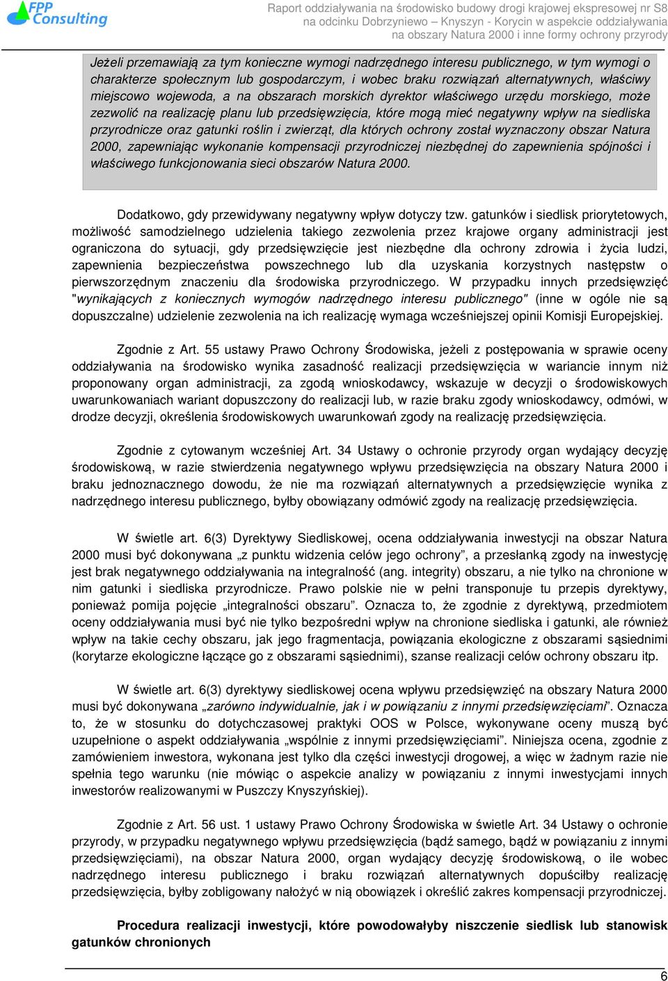 roślin i zwierząt, dla których ochrony został wyznaczony obszar Natura 2000, zapewniając wykonanie kompensacji przyrodniczej niezbędnej do zapewnienia spójności i właściwego funkcjonowania sieci