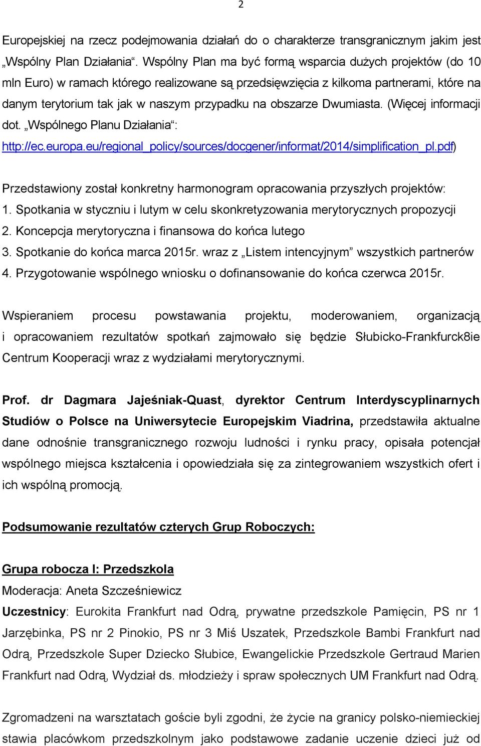 obszarze Dwumiasta. (Więcej informacji dot. Wspólnego Planu Działania : http://ec.europa.eu/regional_policy/sources/docgener/informat/2014/simplification_pl.