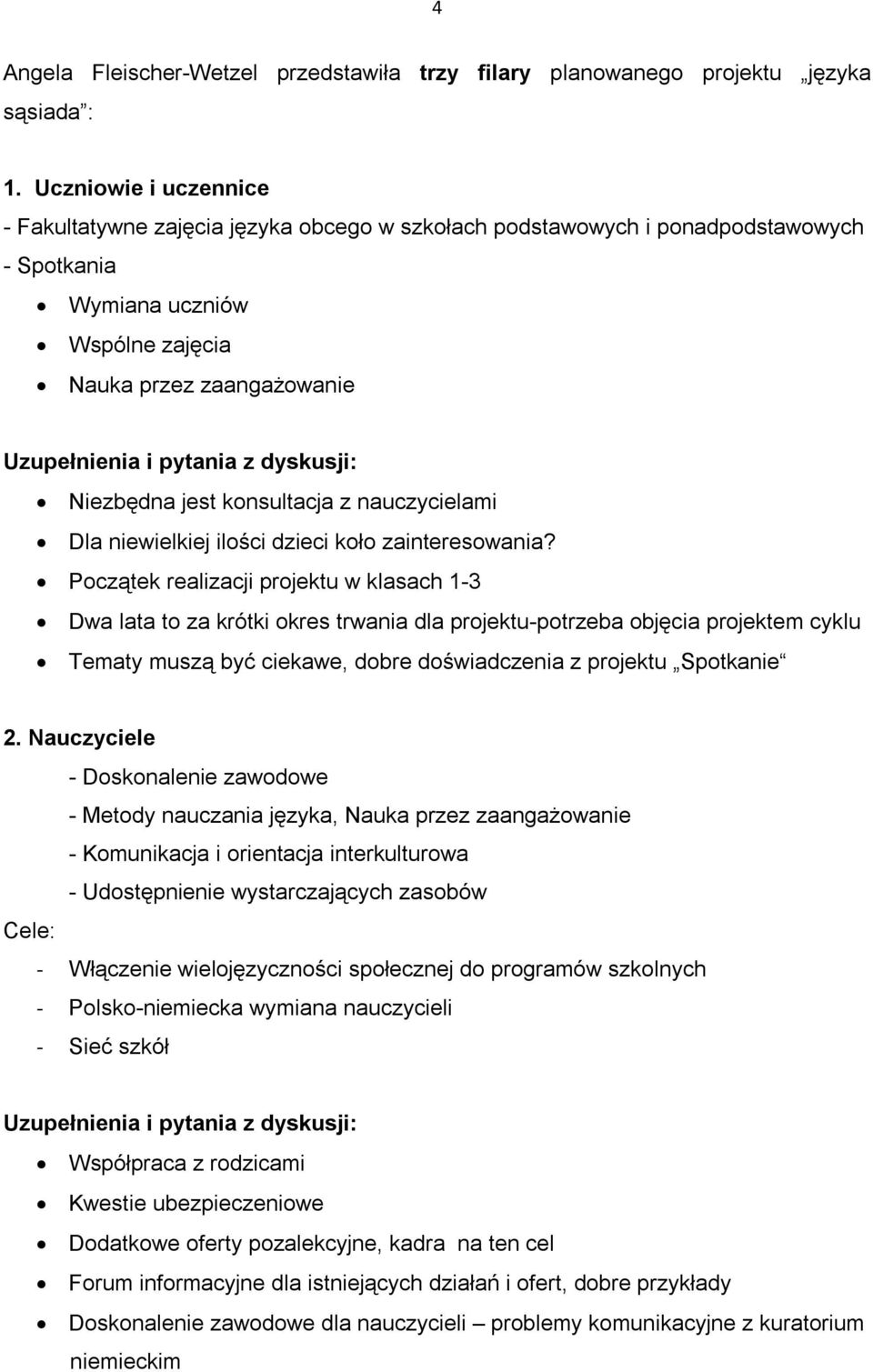 dyskusji: Niezbędna jest konsultacja z nauczycielami Dla niewielkiej ilości dzieci koło zainteresowania?