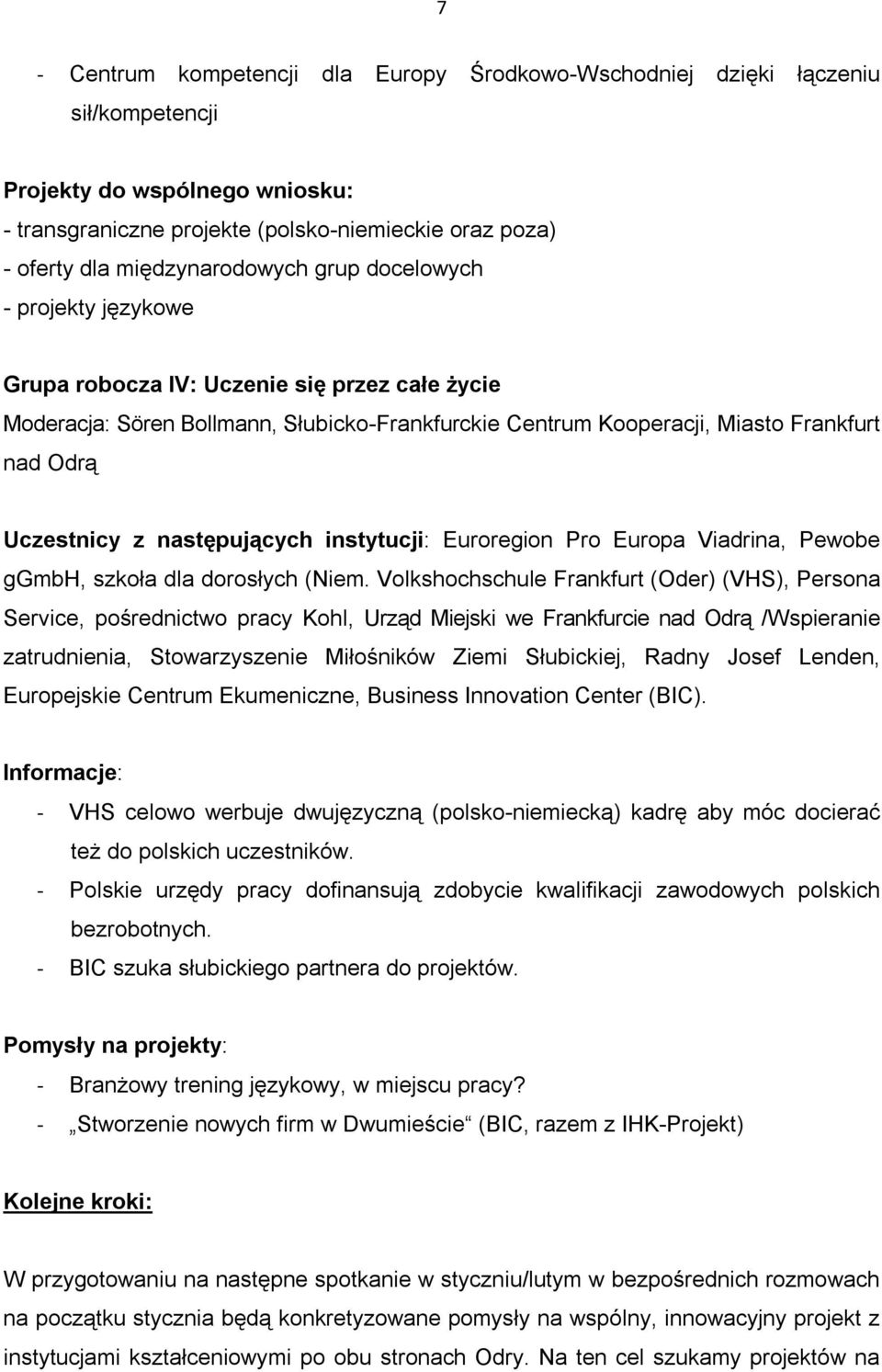 Uczestnicy z następujących instytucji: Euroregion Pro Europa Viadrina, Pewobe ggmbh, szkoła dla dorosłych (Niem.