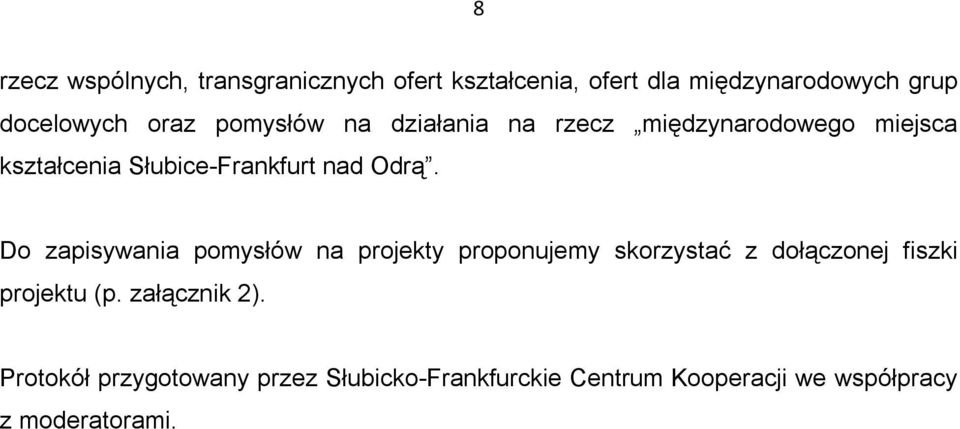 Do zapisywania pomysłów na projekty proponujemy skorzystać z dołączonej fiszki projektu (p.