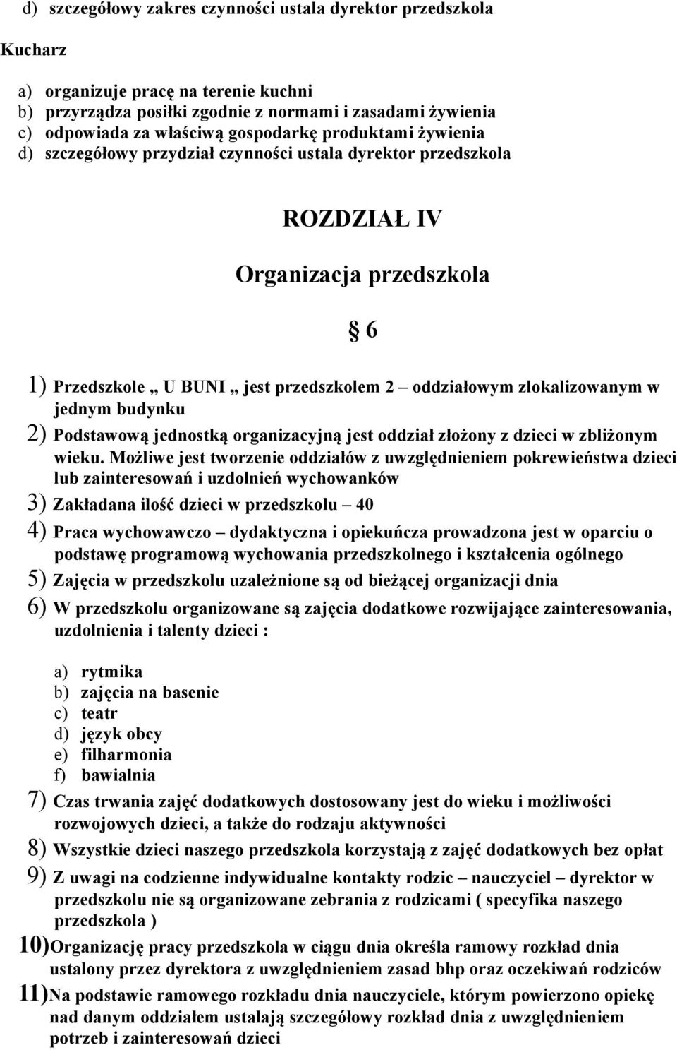 zlokalizowanym w jednym budynku 2) Podstawową jednostką organizacyjną jest oddział złożony z dzieci w zbliżonym wieku.