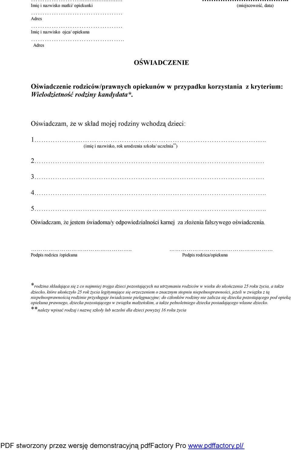 . *rodzina składająca się z co najmniej trojga dzieci pozostających na utrzymaniu rodziców w wieku do ukończenia 25 roku życia, a także dziecko, które ukończyło 25 rok życia legitymujące się