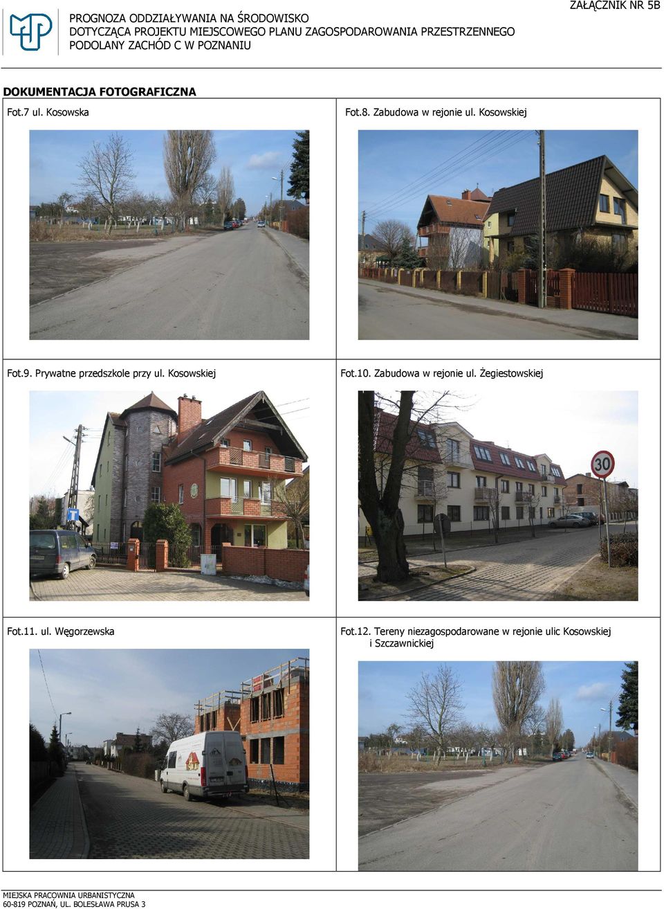 Prywatne przedszkole przy ul. Kosowskiej Fot.10. Zabudowa w rejonie ul. śegiestowskiej Fot.11. ul. Węgorzewska Fot.12.