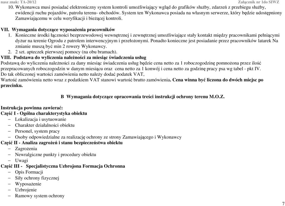 Konieczne środki łączności bezprzeodoej enętrznej i zenętrznej umożliiające stały kontakt między praconikami pełniącymi dyżur na terenie Ogrodu z patrolem interencyjnym i przełożonymi.