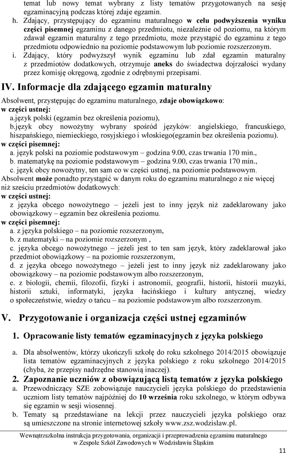 może przystąpić do egzaminu z tego przedmiotu odpowiednio na poziomie podstawowym lub poziomie rozszerzonym. i.