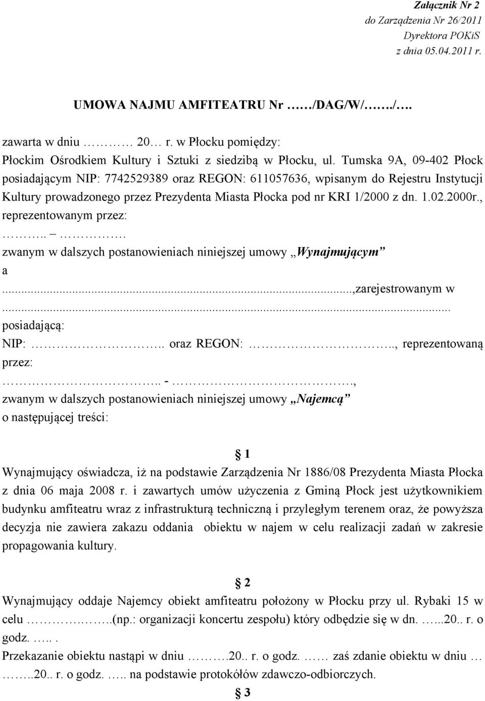 Tumska 9A, 09-402 Płock posiadającym NIP: 7742529389 oraz REGON: 611057636, wpisanym do Rejestru Instytucji Kultury prowadzonego przez Prezydenta Miasta Płocka pod nr KRI 1/2000 z dn. 1.02.2000r.