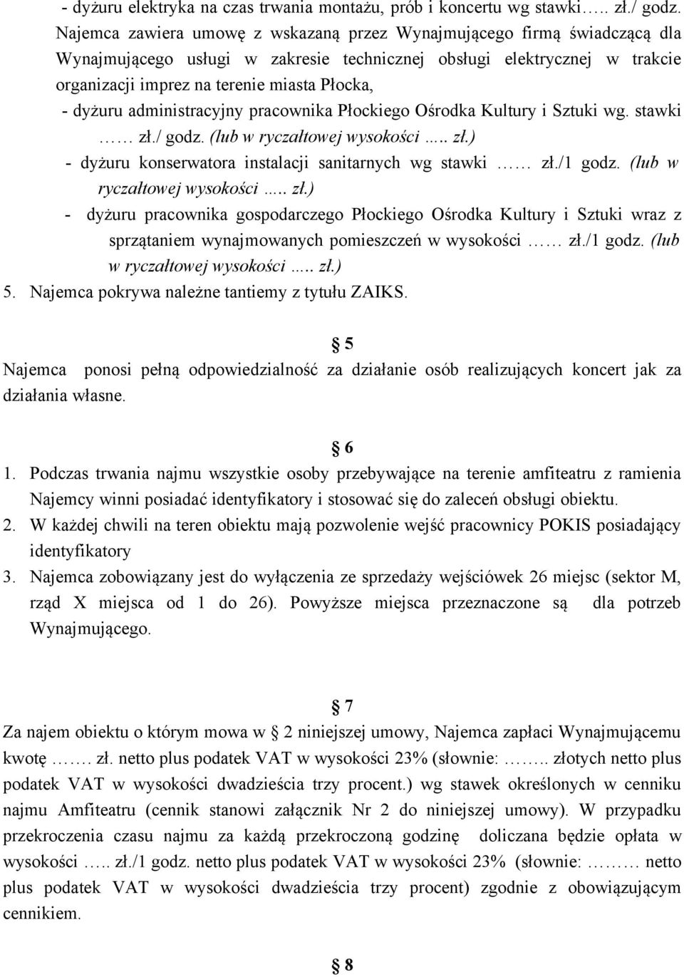 dyżuru administracyjny pracownika Płockiego Ośrodka Kultury i Sztuki wg. stawki zł./ godz. (lub w ryczałtowej wysokości.. zł.) - dyżuru konserwatora instalacji sanitarnych wg stawki zł./1 godz.