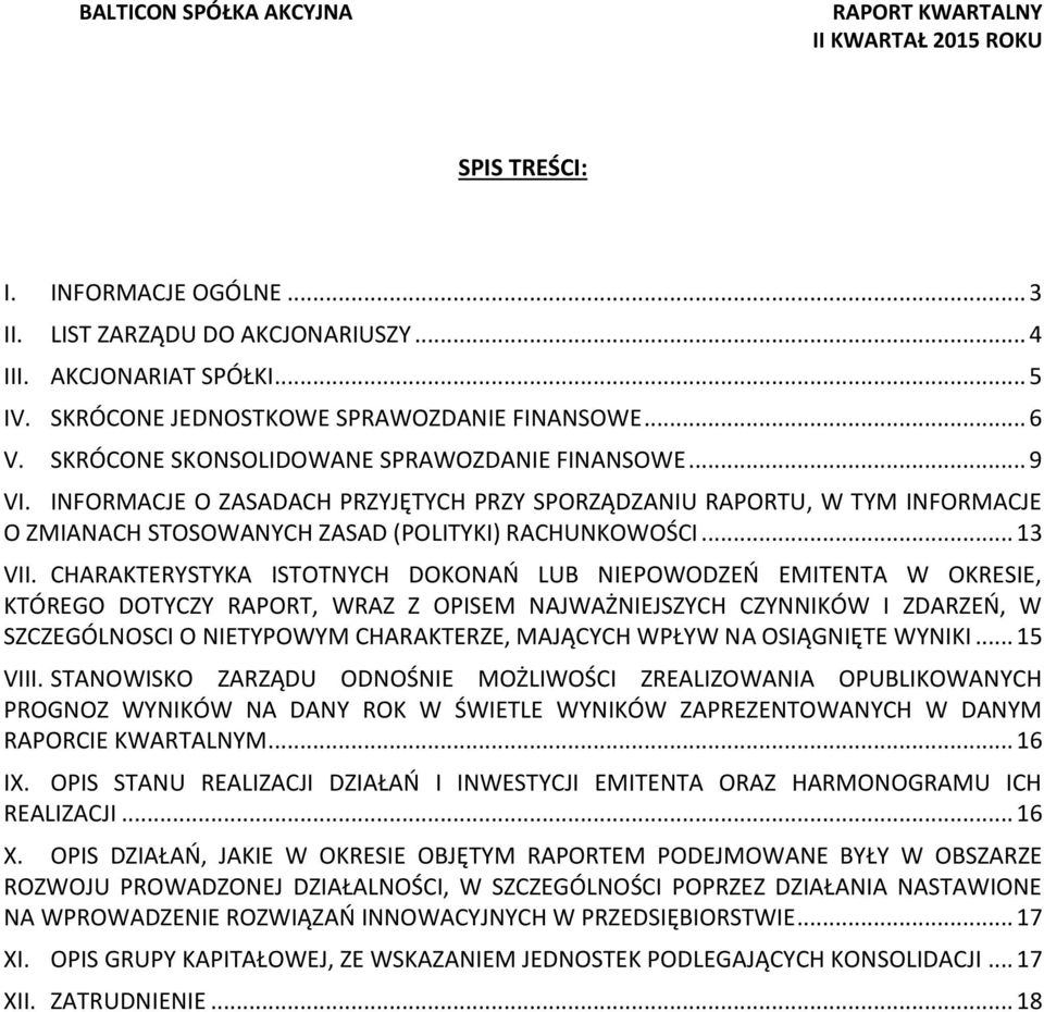 CHARAKTERYSTYKA ISTOTNYCH DOKONAŃ LUB NIEPOWODZEŃ EMITENTA W OKRESIE, KTÓREGO DOTYCZY RAPORT, WRAZ Z OPISEM NAJWAŻNIEJSZYCH CZYNNIKÓW I ZDARZEŃ, W SZCZEGÓLNOSCI O NIETYPOWYM CHARAKTERZE, MAJĄCYCH