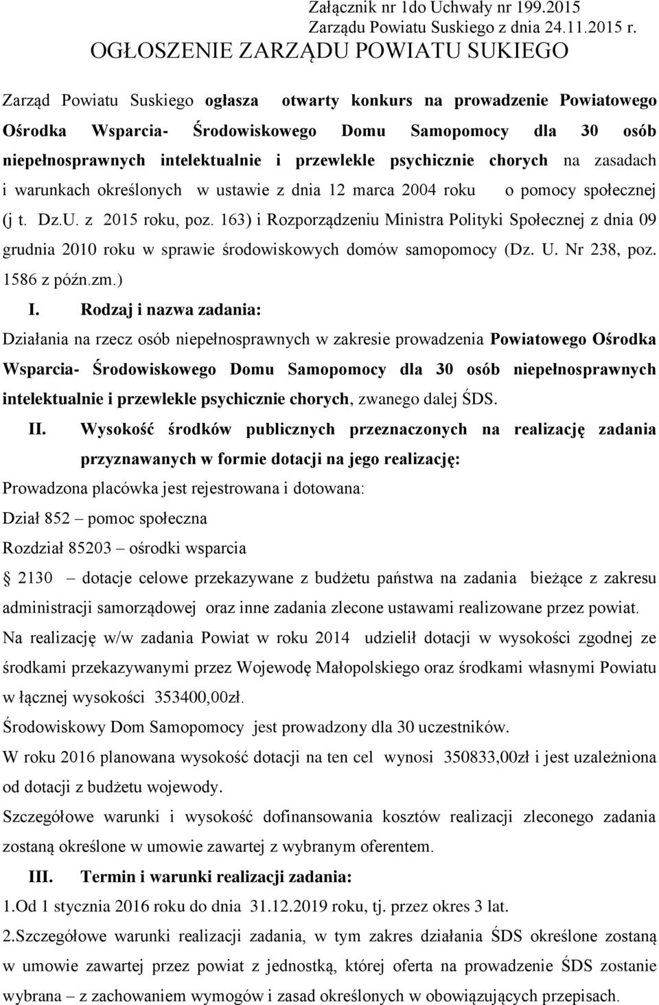 intelektualnie i przewlekle psychicznie chorych na zasadach i warunkach określonych w ustawie z dnia 12 marca 2004 roku o pomocy społecznej (j t. Dz.U. z 2015 roku, poz.