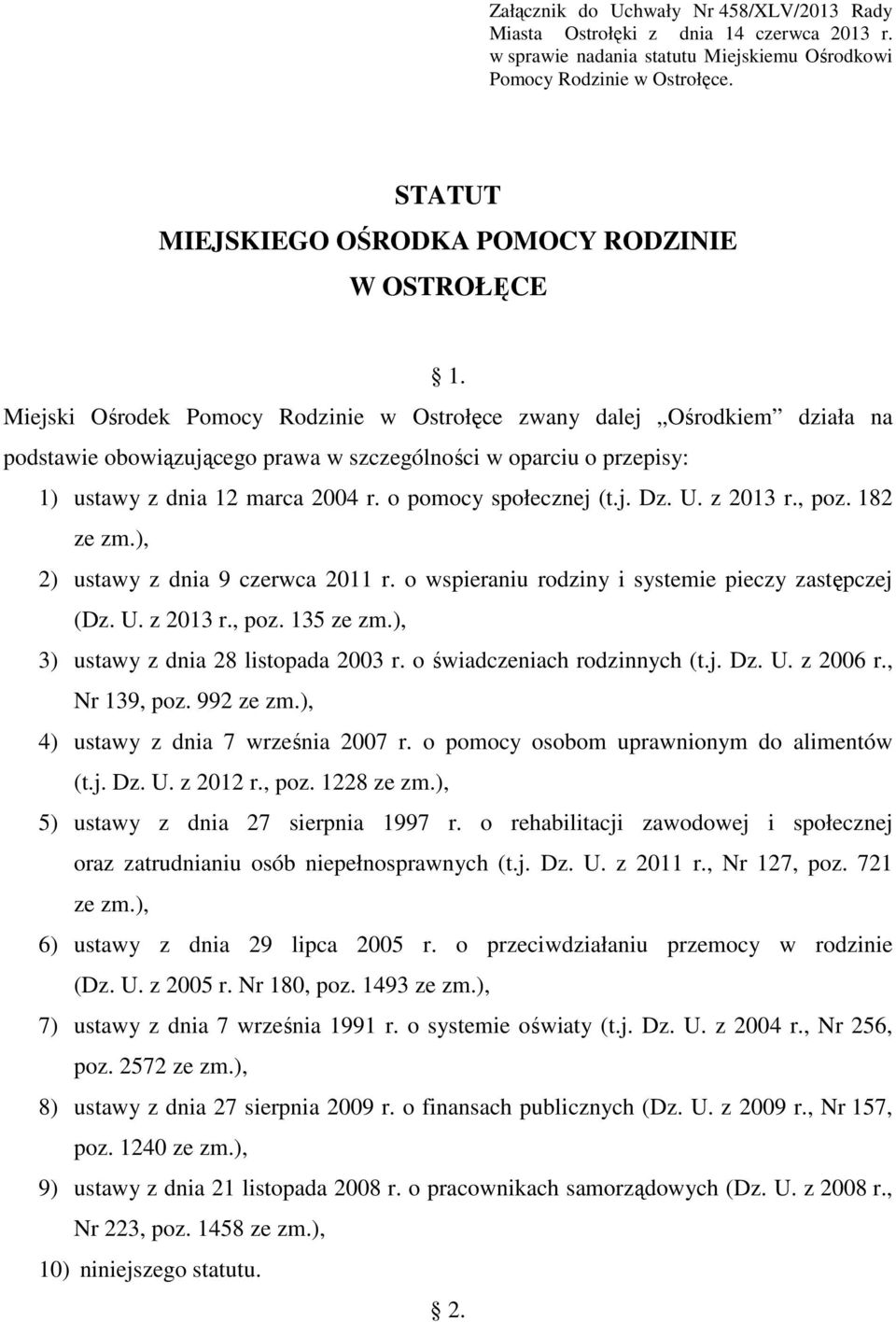Miejski Ośrodek Pomocy Rodzinie w Ostrołęce zwany dalej Ośrodkiem działa na podstawie obowiązującego prawa w szczególności w oparciu o przepisy: 1) ustawy z dnia 12 marca 2004 r.