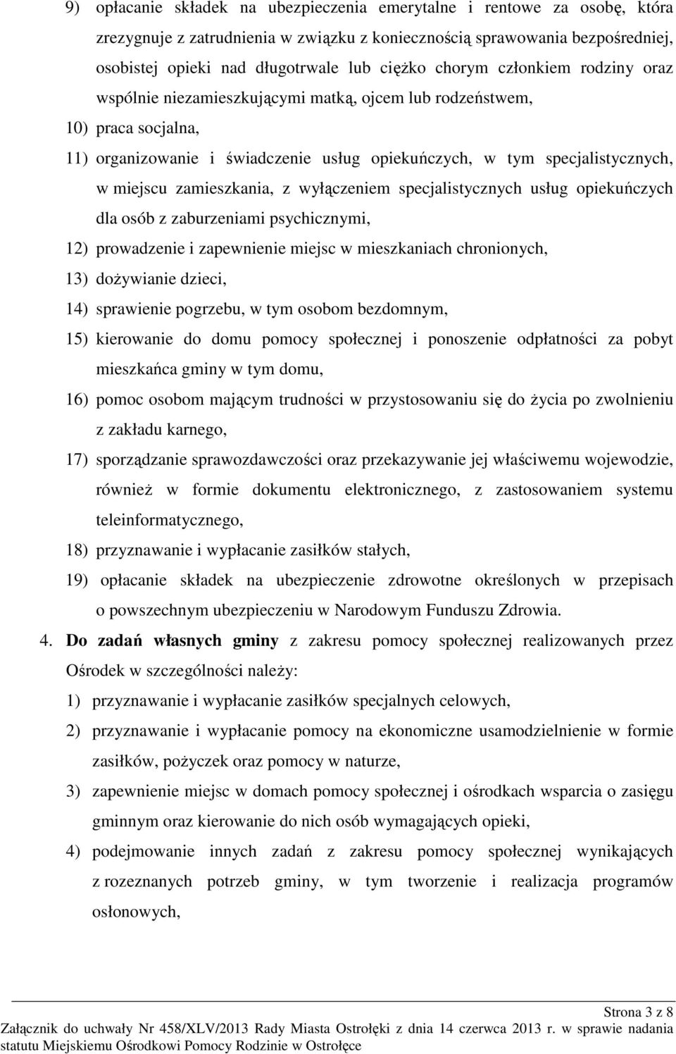 zamieszkania, z wyłączeniem specjalistycznych usług opiekuńczych dla osób z zaburzeniami psychicznymi, 12) prowadzenie i zapewnienie miejsc w mieszkaniach chronionych, 13) dożywianie dzieci, 14)