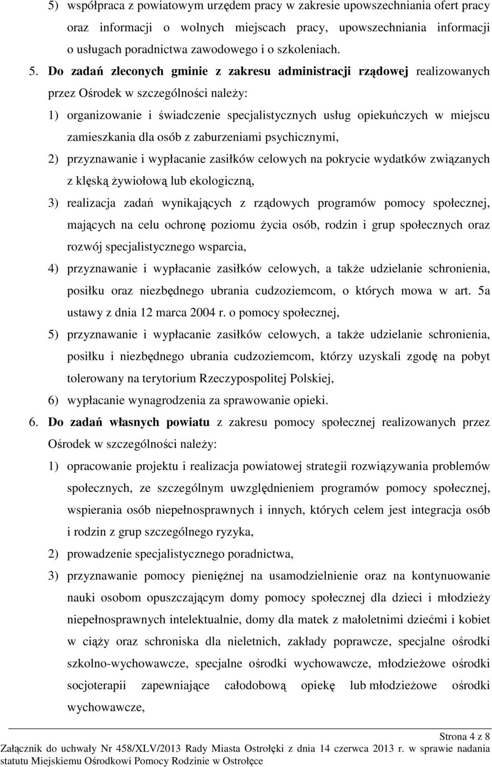 zamieszkania dla osób z zaburzeniami psychicznymi, 2) przyznawanie i wypłacanie zasiłków celowych na pokrycie wydatków związanych z klęską żywiołową lub ekologiczną, 3) realizacja zadań wynikających