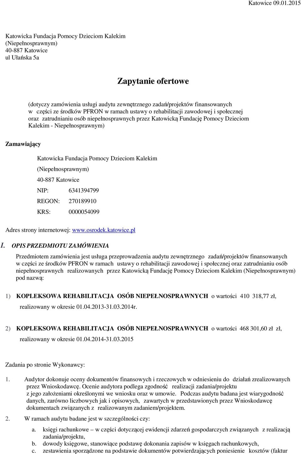 części ze środków PFRON w ramach ustawy o rehabilitacji zawodowej i społecznej oraz zatrudnianiu osób niepełnosprawnych przez Katowicką Fundację Pomocy Dzieciom Kalekim - Niepełnosprawnym)