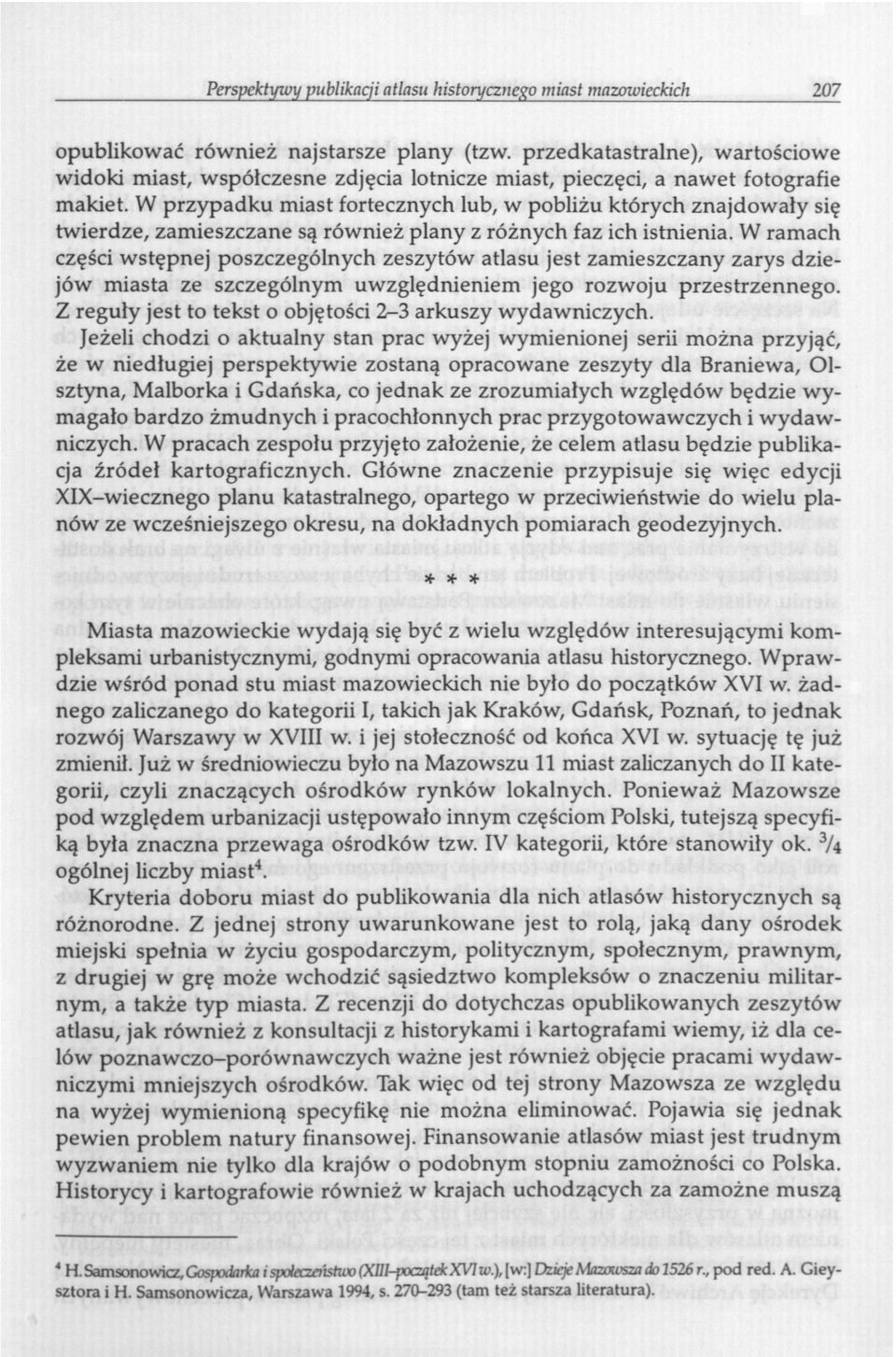 W przypadku miast fortecznych lub, w pobliżu których znajdowały się twierdze, zamieszczane są również plany z różnych faz ich istnienia.