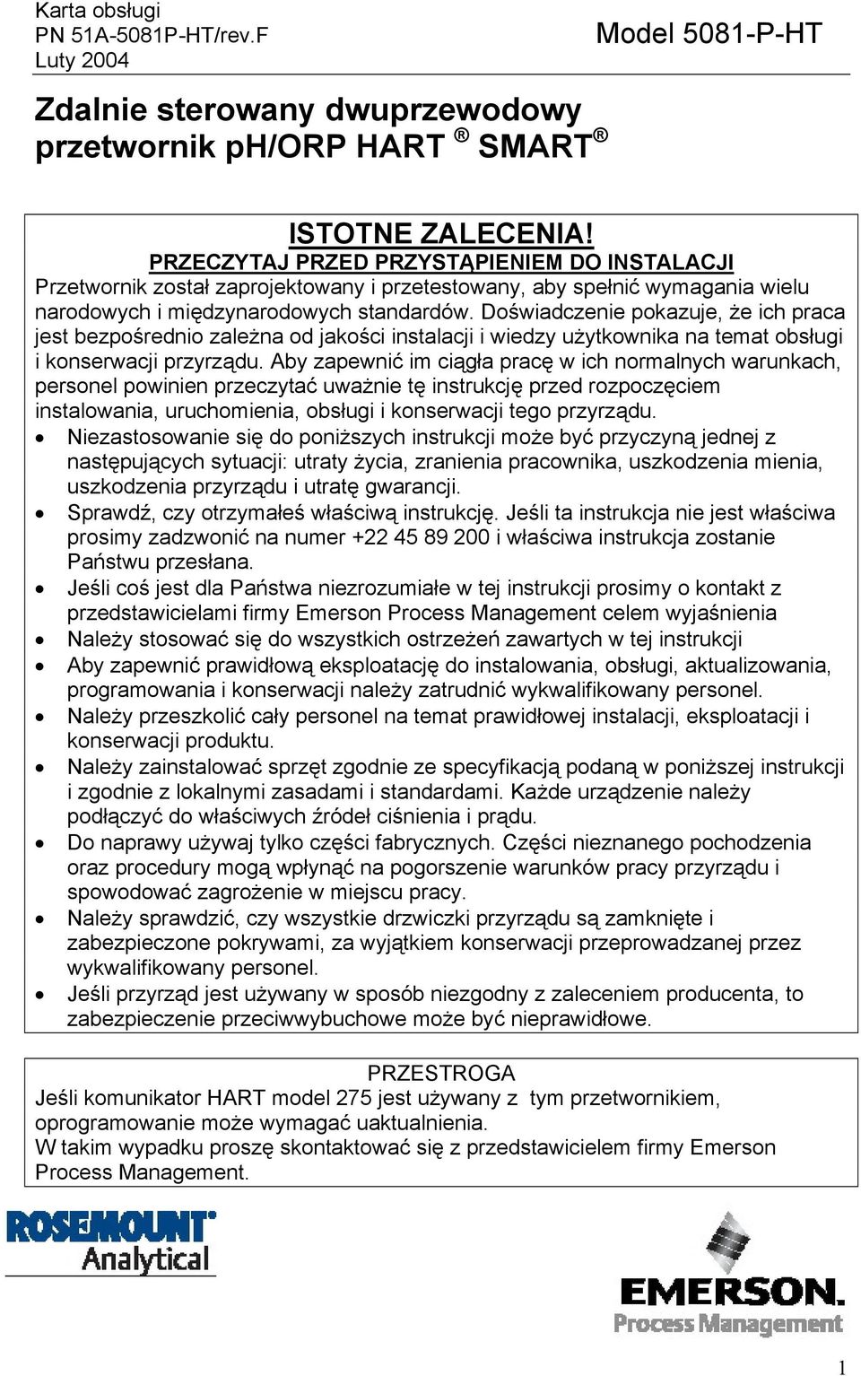 Doświadczenie pokazuje, że ich praca jest bezpośrednio zależna od jakości instalacji i wiedzy użytkownika na temat obsługi i konserwacji przyrządu.
