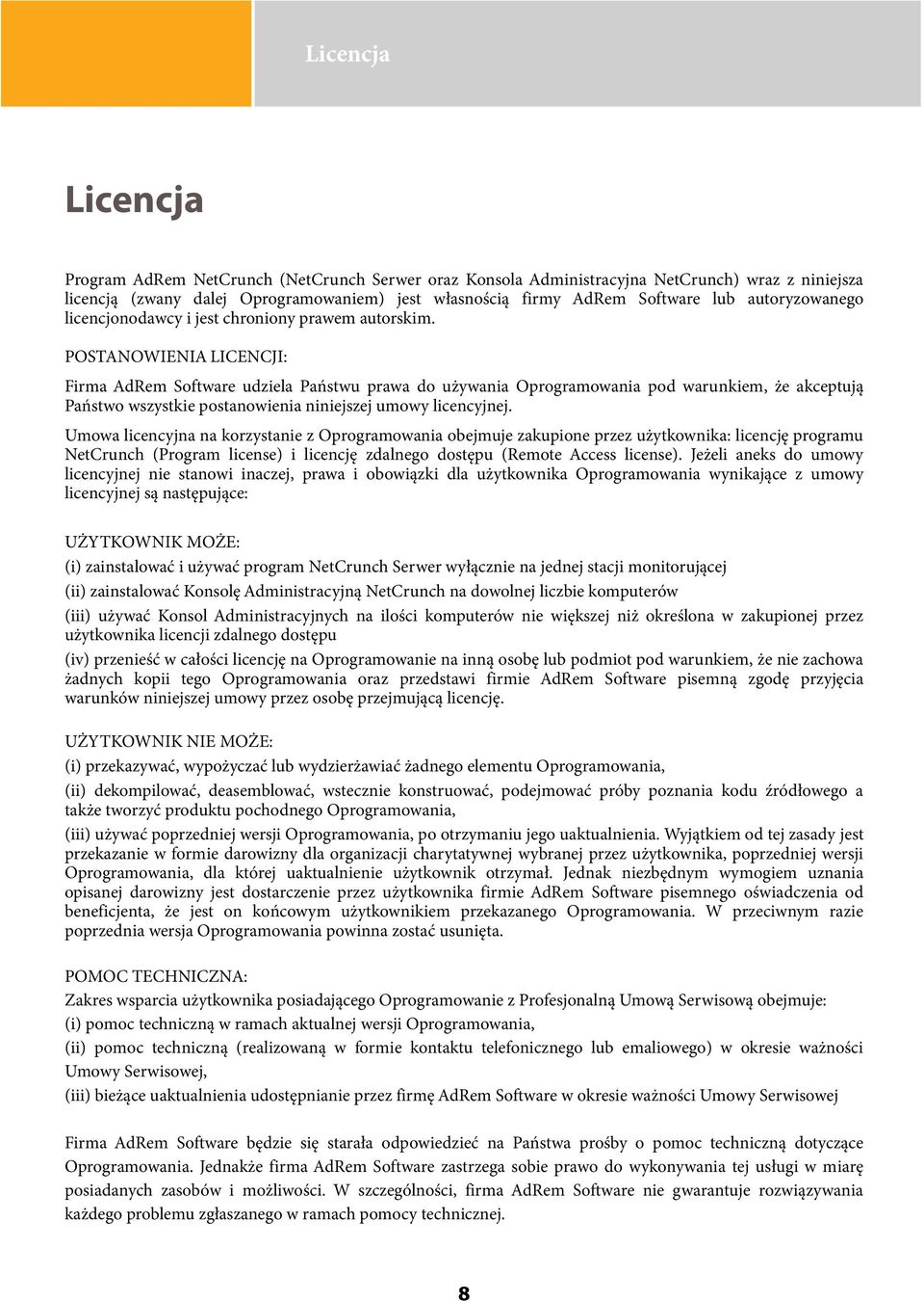 POSTANOWIENIA LICENCJI: Firma AdRem Software udziela Państwu prawa do używania Oprogramowania pod warunkiem, że akceptują Państwo wszystkie postanowienia niniejszej umowy licencyjnej.