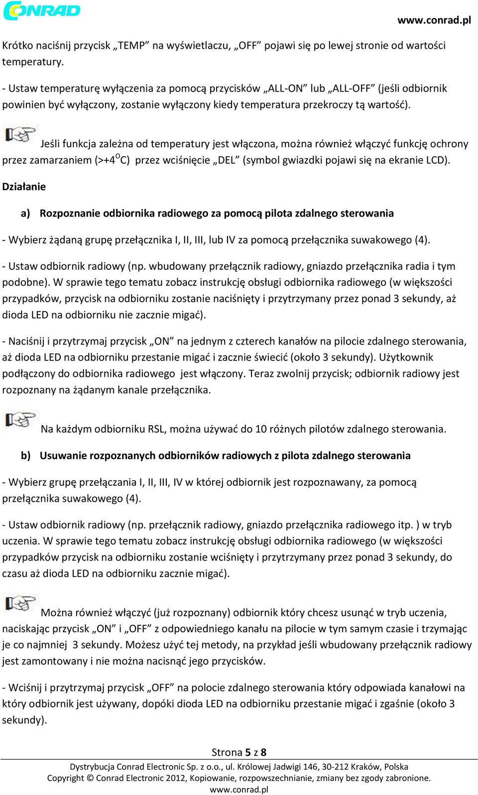 Jeśli funkcja zależna od temperatury jest włączona, można również włączyć funkcję ochrony przez zamarzaniem (>+4 O C) przez wciśnięcie DEL (symbol gwiazdki pojawi się na ekranie LCD).