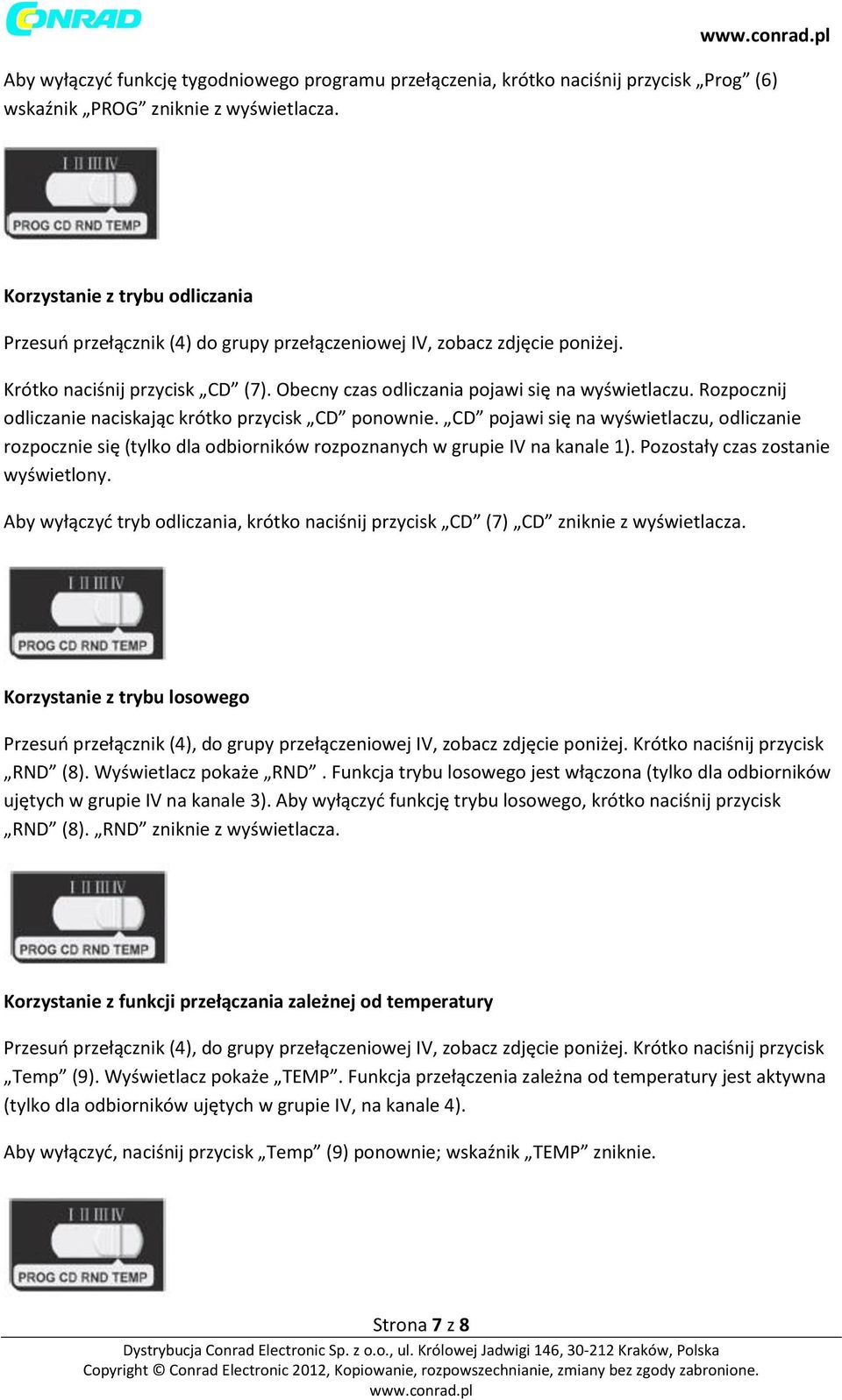 Rozpocznij odliczanie naciskając krótko przycisk CD ponownie. CD pojawi się na wyświetlaczu, odliczanie rozpocznie się (tylko dla odbiorników rozpoznanych w grupie IV na kanale 1).