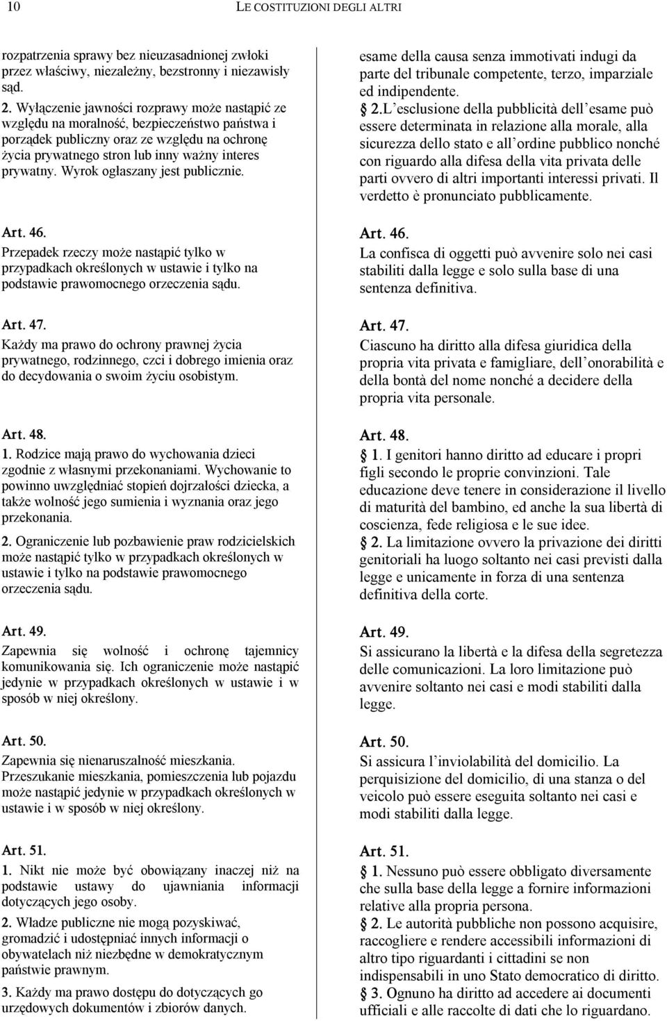Wyrok ogłaszany jest publicznie. esame della causa senza immotivati indugi da parte del tribunale competente, terzo, imparziale ed indipendente. 2.