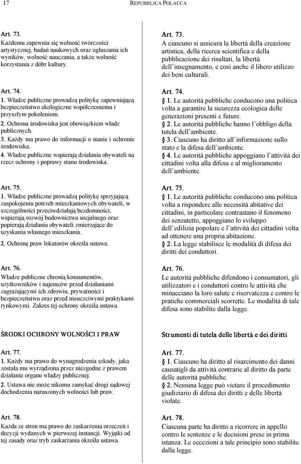 Każdemu zapewnia się wolność twórczości A ciascuno si assicura la libertà della creazione artystycznej, badań naukowych oraz ogłaszania ich artistica, della ricerca scientifica e della wyników,