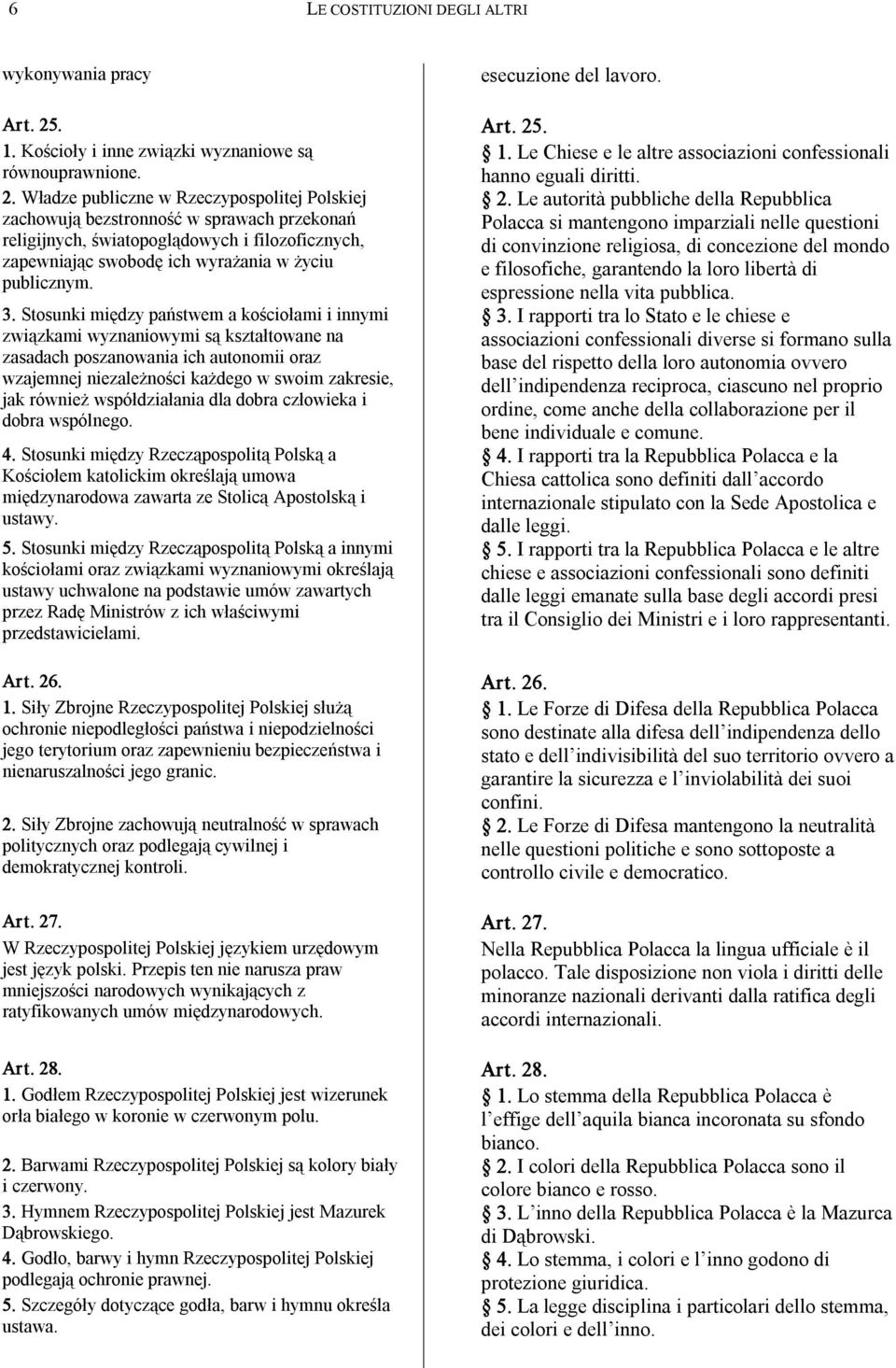 Le autorità pubbliche della Repubblica zachowują bezstronność w sprawach przekonań Polacca si mantengono imparziali nelle questioni religijnych, światopoglądowych i filozoficznych, di convinzione