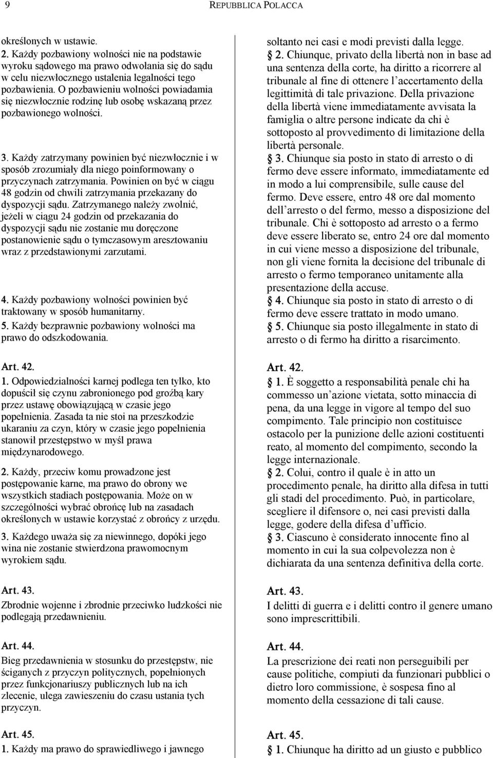 Każdy zatrzymany powinien być niezwłocznie i w sposób zrozumiały dla niego poinformowany o przyczynach zatrzymania.